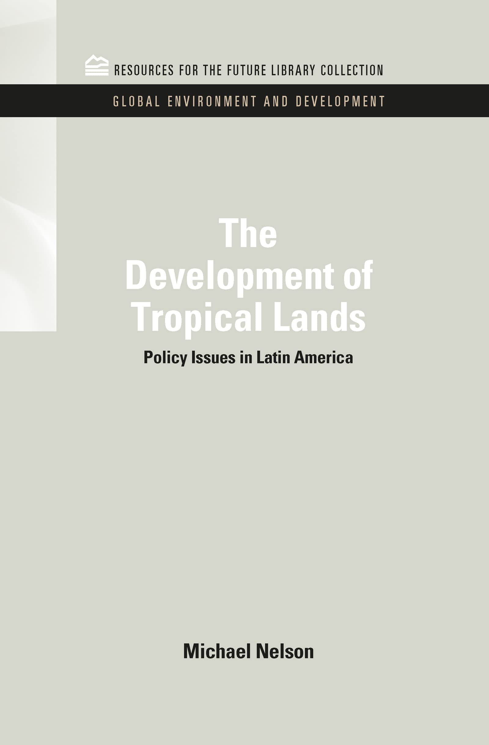 The Development of Tropical Lands: Policy Issues in Latin America (Rff Library Collection: Global Environment & Development Set, 4, Band 4)