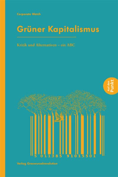 Grüner Kapitalismus: Kritik und Alternativen – ein ABC (Auf den Punkt)