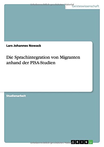 Die Sprachintegration von Migranten anhand der PISA-Studien