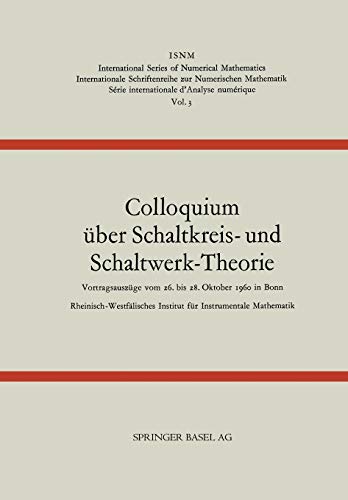 Colloquium über Schaltkreis- und Schaltwerk-Theorie (International Series of Numerical Mathematics, 3, Band 3)