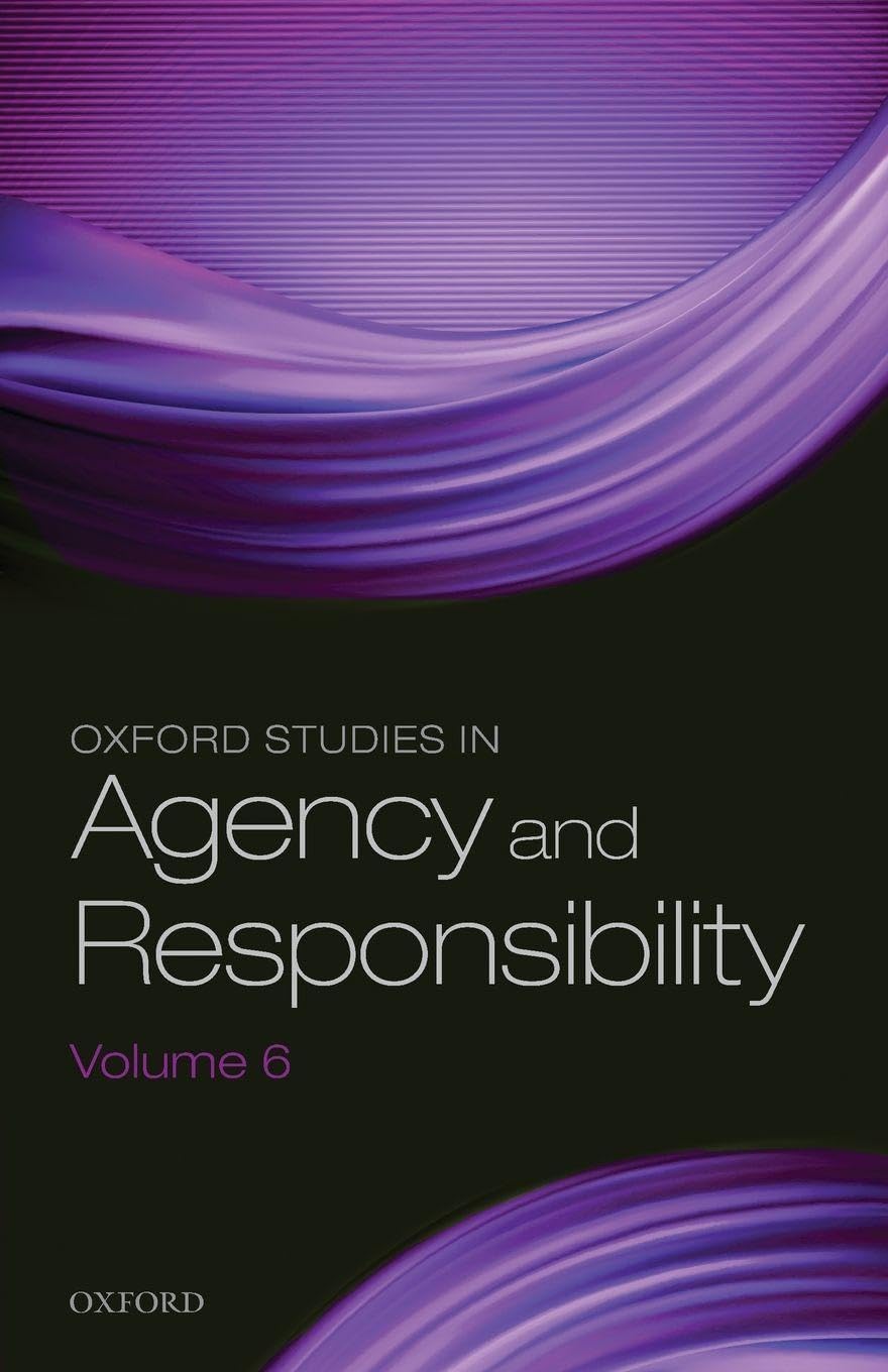 Oxford Studies in Agency and Responsibility Volume 6 (Oxford Studies in Agency and Responsibility, 6, Band 6)