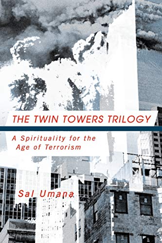 The Twin Towers Trilogy: A Spirituality for the Age of Terrorism
