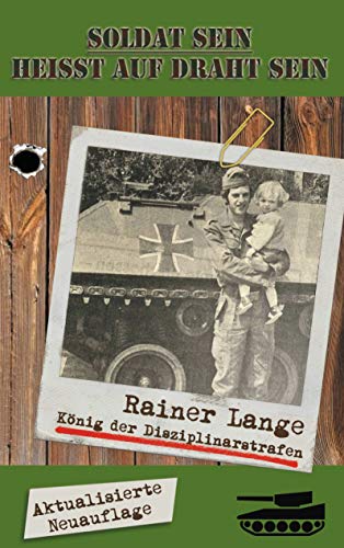Soldat sein heisst auf Draht sein!: ... vom König der Disziplinarstrafen.
