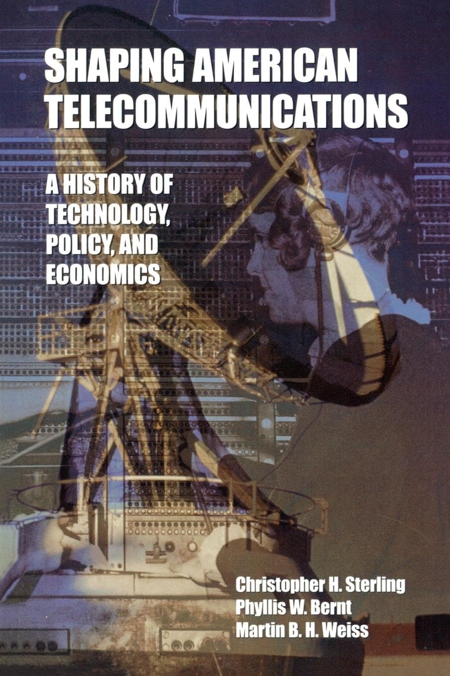 Shaping American Telecommunications: A History of Technology, Policy, and Economics (Lea Telecommunications)