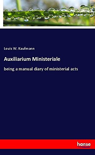 Auxiliarium Ministeriale: being a manual diary of ministerial acts