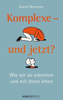 Komplexe - und jetzt? Wie wir sie erkennen und mit ihnen leben