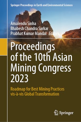 Proceedings of the 10th Asian Mining Congress 2023: Roadmap for Best Mining Practices vis-à-vis Global Transformation (Springer Proceedings in Earth and Environmental Sciences)