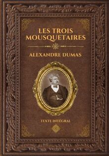 Les Trois Mousquetaires - Alexandre Dumas: Édition collector intégrale - Grand format 17 cm x 25 cm - (Annotée d'une biographie)