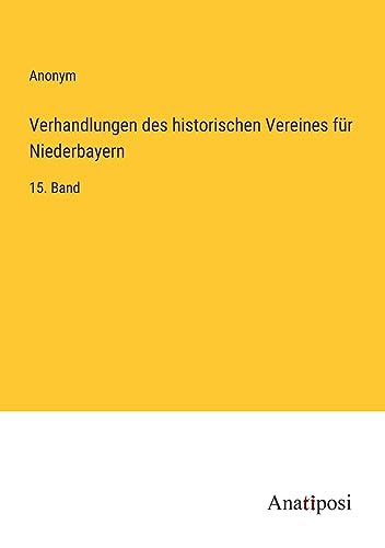 Verhandlungen des historischen Vereines für Niederbayern: 15. Band