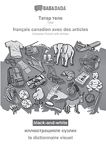 BABADADA black-and-white, Tatar (in cyrillic script) - français canadien avec des articles, visual dictionary (in cyrillic script) - le dictionnaire ... French with articles, visual dictionary