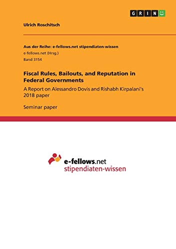 Fiscal Rules, Bailouts, and Reputation in Federal Governments: A Report on Alessandro Dovis and Rishabh Kirpalani's 2018 paper