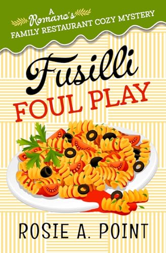 Fusilli Foul Play: A Culinary Cozy Mystery (A Romano's Family Restaurant Cozy Mystery, Band 3)