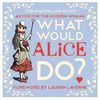 What Would Alice Do?: Advice for the Modern Woman (MacMillan Alice)