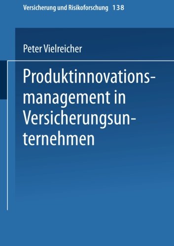 Produktinnovationsmanagement in Versicherungsunternehmen (Versicherung und Risikoforschung)