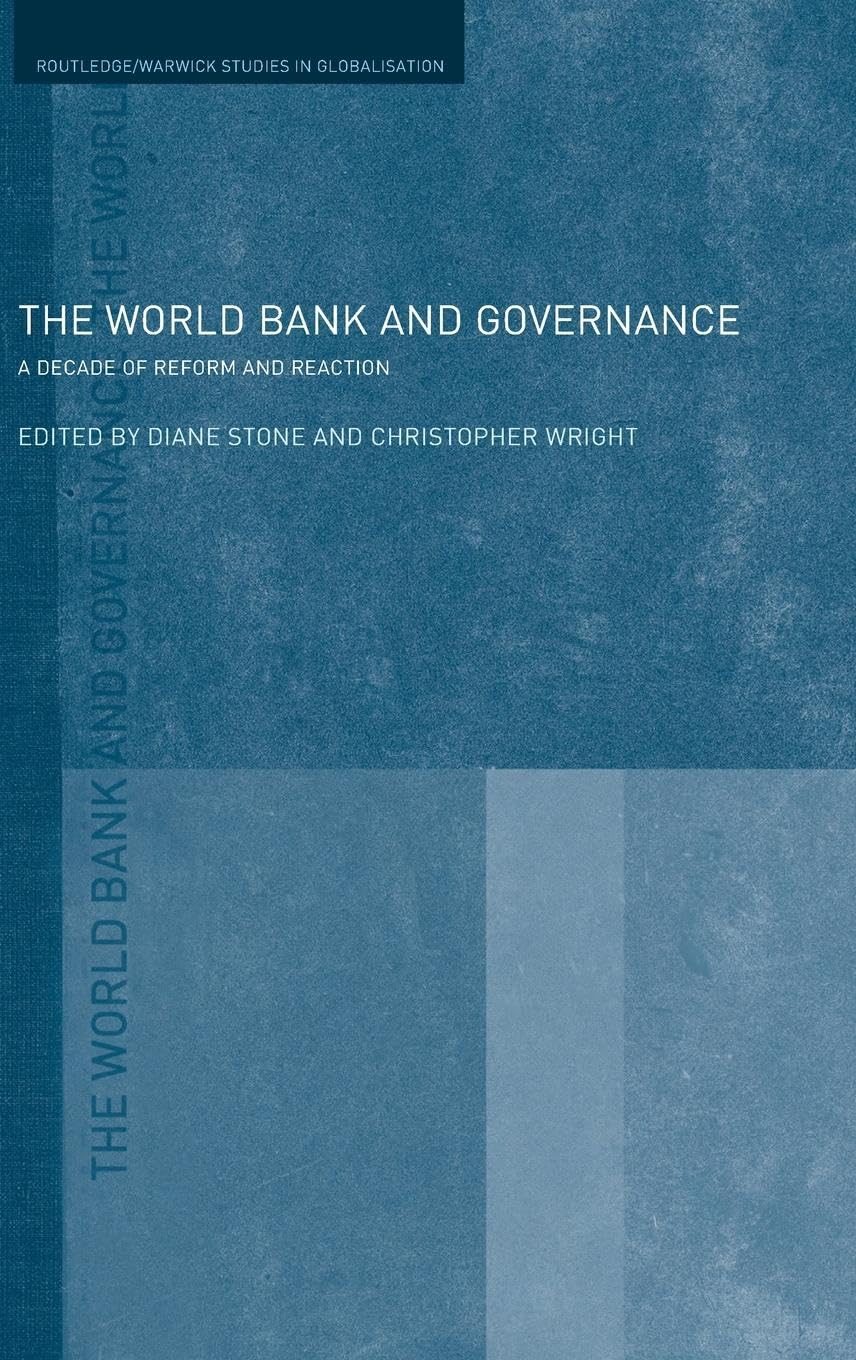 The World Bank and Governance: A Decade of Reform and Reaction (Routledge/warwick Studies in Globalisation, Band 14)