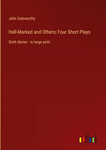 Hall-Marked and Others; Four Short Plays: Sixth Series - in large print