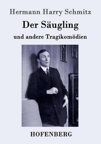 Der Säugling: und andere Tragikomödien