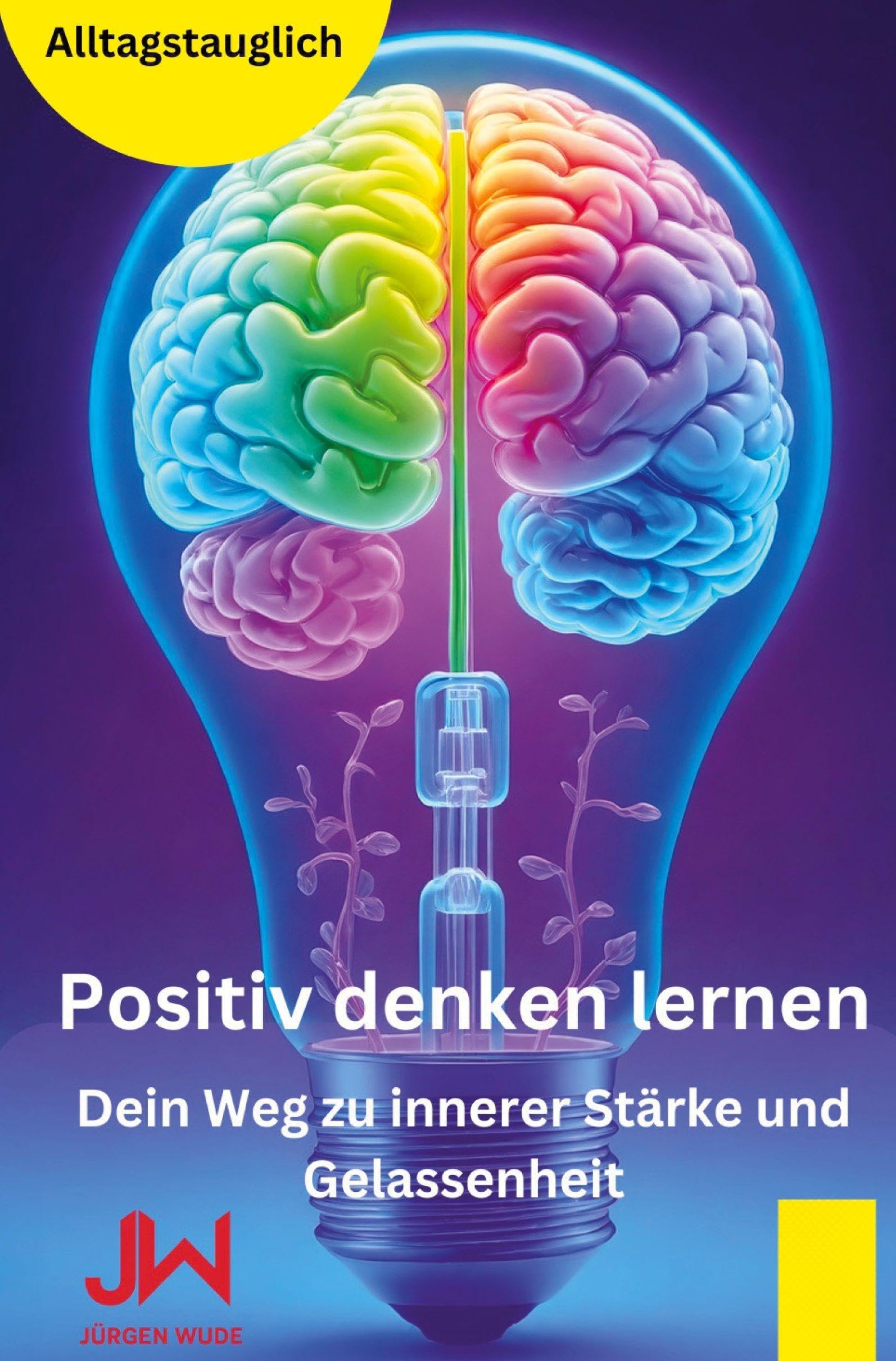 Positiv denken lernen: Dein Weg zu innerer Stärke und Gelassenheit