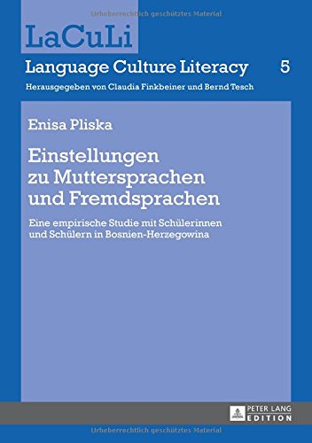 Einstellungen zu Muttersprachen und Fremdsprachen: Eine empirische Studie mit Schülerinnen und Schülern in Bosnien-Herzegowina (LaCuLi. Language Culture Literacy)