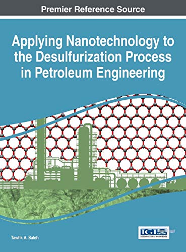 Applying Nanotechnology to the Desulfurization Process in Petroleum Engineering (Advances in Chemical and Materials Engineering)