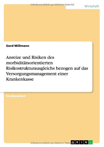Anreize und Risiken des morbiditätsorientierten Risikostrukturausgleichs bezogen auf das Versorgungsmanagement einer Krankenkasse