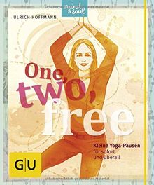 One, two, free: Kleine Yogapausen für sofort und überall (GU Einzeltitel Lebenshilfe)