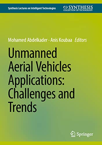 Unmanned Aerial Vehicles Applications: Challenges and Trends (Synthesis Lectures on Intelligent Technologies)