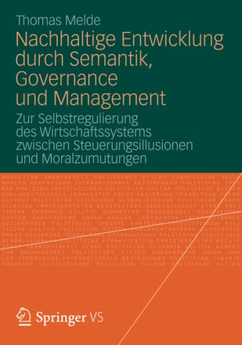 Nachhaltige Entwicklung durch Semantik, Governance und Management: Zur Selbstregulierung des Wirtschaftssystems zwischen Steuerungsillusionen und Moralzumutungen