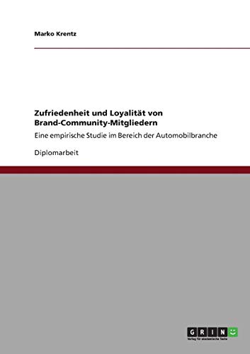 Zufriedenheit und Loyalität von Brand-Community-Mitgliedern: Eine empirische Studie im Bereich der Automobilbranche