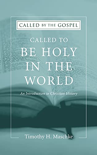 Called to be Holy in the World: An Introduction to Christian History (Called by the Gospel)