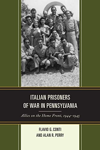 Italian Prisoners of War in Pennsylvania: Allies on the Home Front, 1944-1945 (Fairleigh Dickinson University Press in Italian Studies)