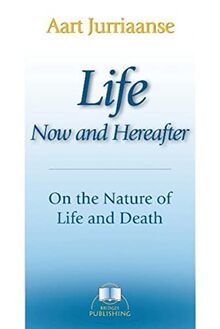 Life, Now and Hereafter: On the Nature of Life and Death