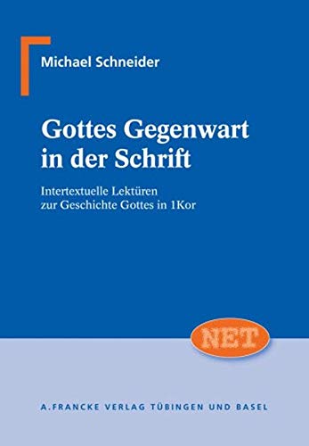 Gottes Gegenwart in der Schrift. Intertextuelle Lektüren zur Geschichte Gottes in 1Kor (NET – Neutestamentliche Entwürfe zur Theologie)
