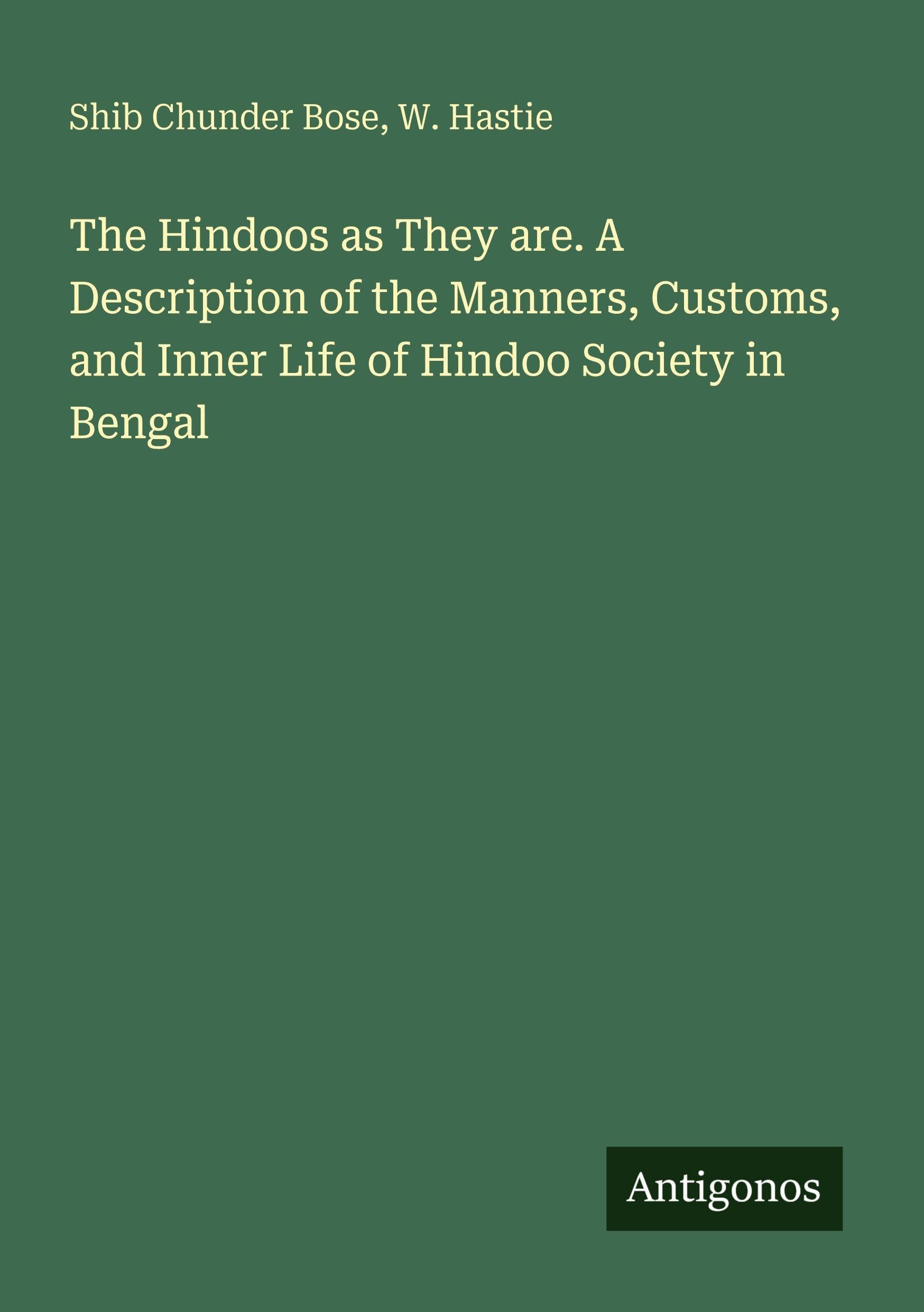 The Hindoos as They are. A Description of the Manners, Customs, and Inner Life of Hindoo Society in Bengal