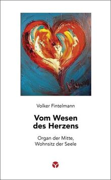 Vom Wesen des Herzens: Organ der Mitte, Wohnsitz der Seele (Schlanke Reihe)