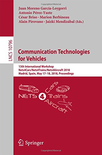 Communication Technologies for Vehicles: 13th International Workshop, Nets4Cars/Nets4Trains/Nets4Aircraft 2018, Madrid, Spain, May 17-18, 2018. Notes in Computer Science, Band 10796