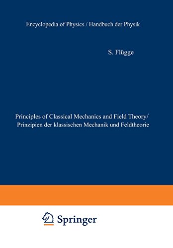 Principles of Classical Mechanics and Field Theory / Prinzipien der Klassischen Mechanik und Feldtheorie (Handbuch der Physik Encyclopedia of Physics)