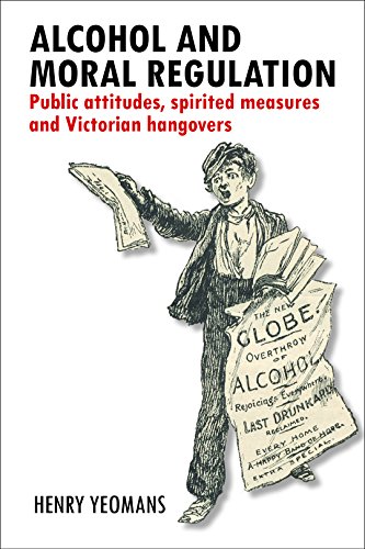 Alcohol and moral regulation: Public Attitudes, Spirited Measures and Victorian Hangovers