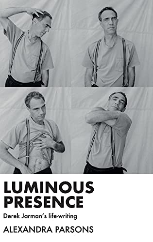 Luminous presence: Derek Jarman's life-writing