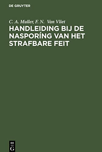 Handleiding bij de nasporíng van het strafbare feit: (Praktischer Leitfaden für kriminalistische Tatbestandsaufnahmen)