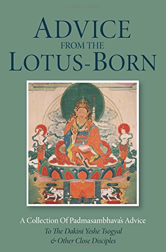 Advice from the Lotus-Born: A Collection of Padmasambhavas Advice to the Dakini Yeshe Tsogyal and Other Close Disciples: A Collection of ... Yeshi Tsogyal and Other Close Disciples