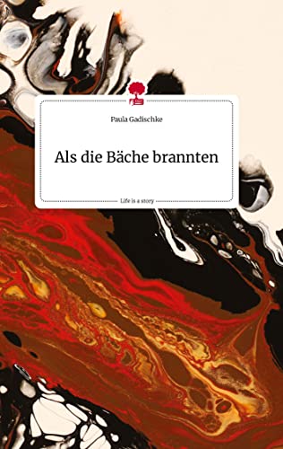 Als die Bäche brannten. Life is a Story - story.one