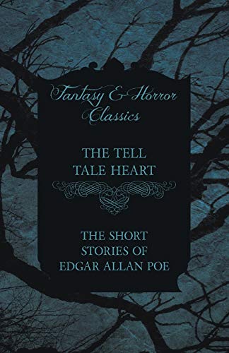 The Tell Tale Heart - The Short Stories of Edgar Allan Poe (Fantasy and Horror Classics)