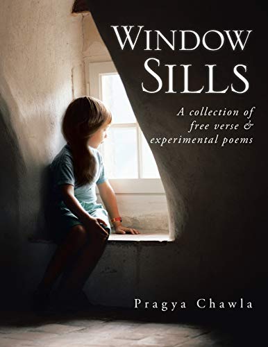 Window Sills: A Collection of Free Verse & Experimental Poems: A Collection of Free Verse & Experimental Poems