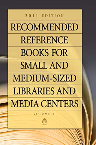Recommended Reference Books for Small and Medium-Sized Libraries and Media Centers: 2011 Edition, Volume 31