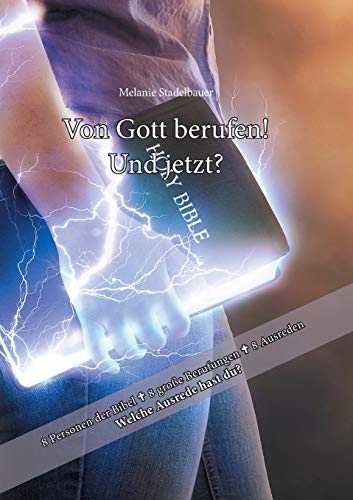 Von Gott berufen – und jetzt?: 8 Personen der Bibel - 8 große Berufungen - 8 Ausreden! Was ist deine Ausrede?