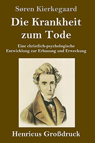 Die Krankheit zum Tode (Großdruck): Eine christlich-psychologische Entwicklung zur Erbauung und Erweckung