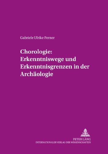 Chorologie: Erkenntniswege und Erkenntnisgrenzen in der Archäologie (Arbeiten Zur Urgeschichte Des Menschen,)