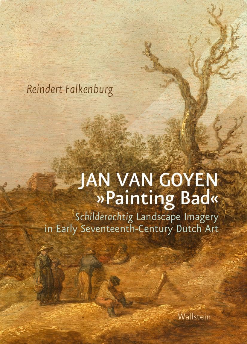 Jan van Goyen »Painting Bad«: Schilderachtig Landscape Imagery in Early Seventeenth-Century Dutch Art (BildEvidenz)
