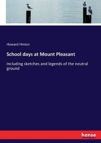 School days at Mount Pleasant: Including sketches and legends of the neutral ground